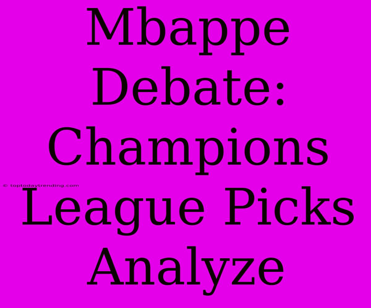 Mbappe Debate: Champions League Picks Analyze