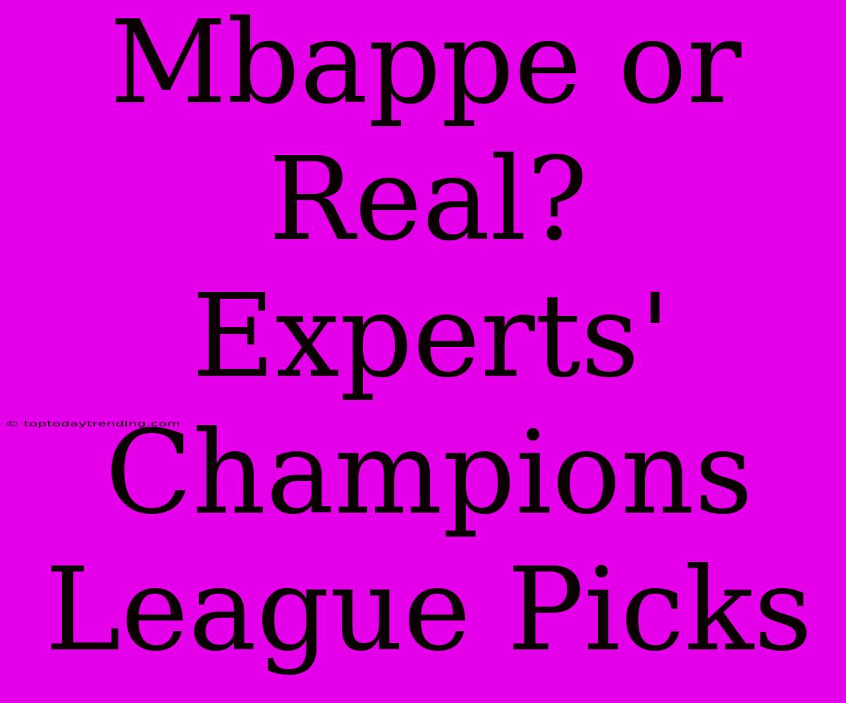 Mbappe Or Real? Experts' Champions League Picks