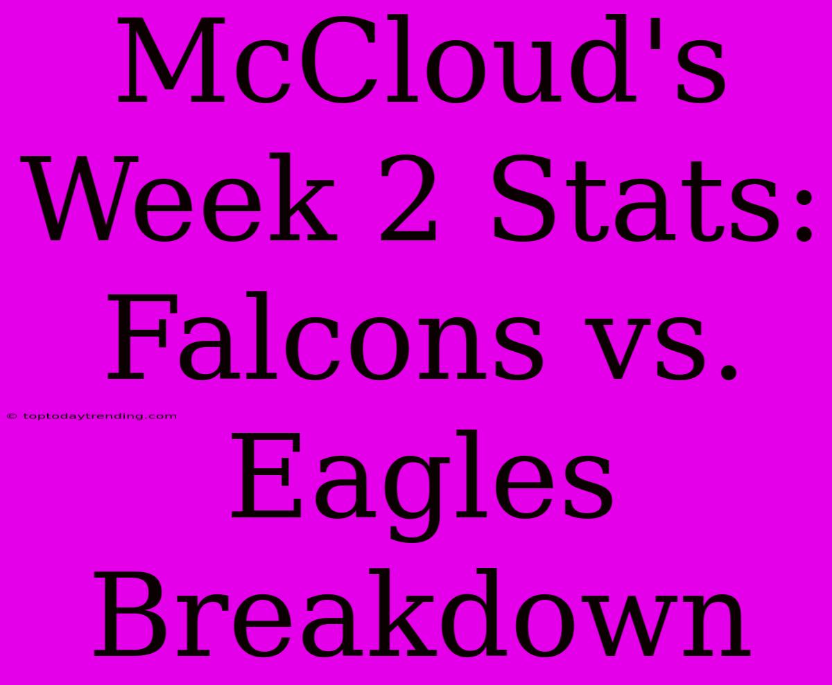 McCloud's Week 2 Stats: Falcons Vs. Eagles Breakdown