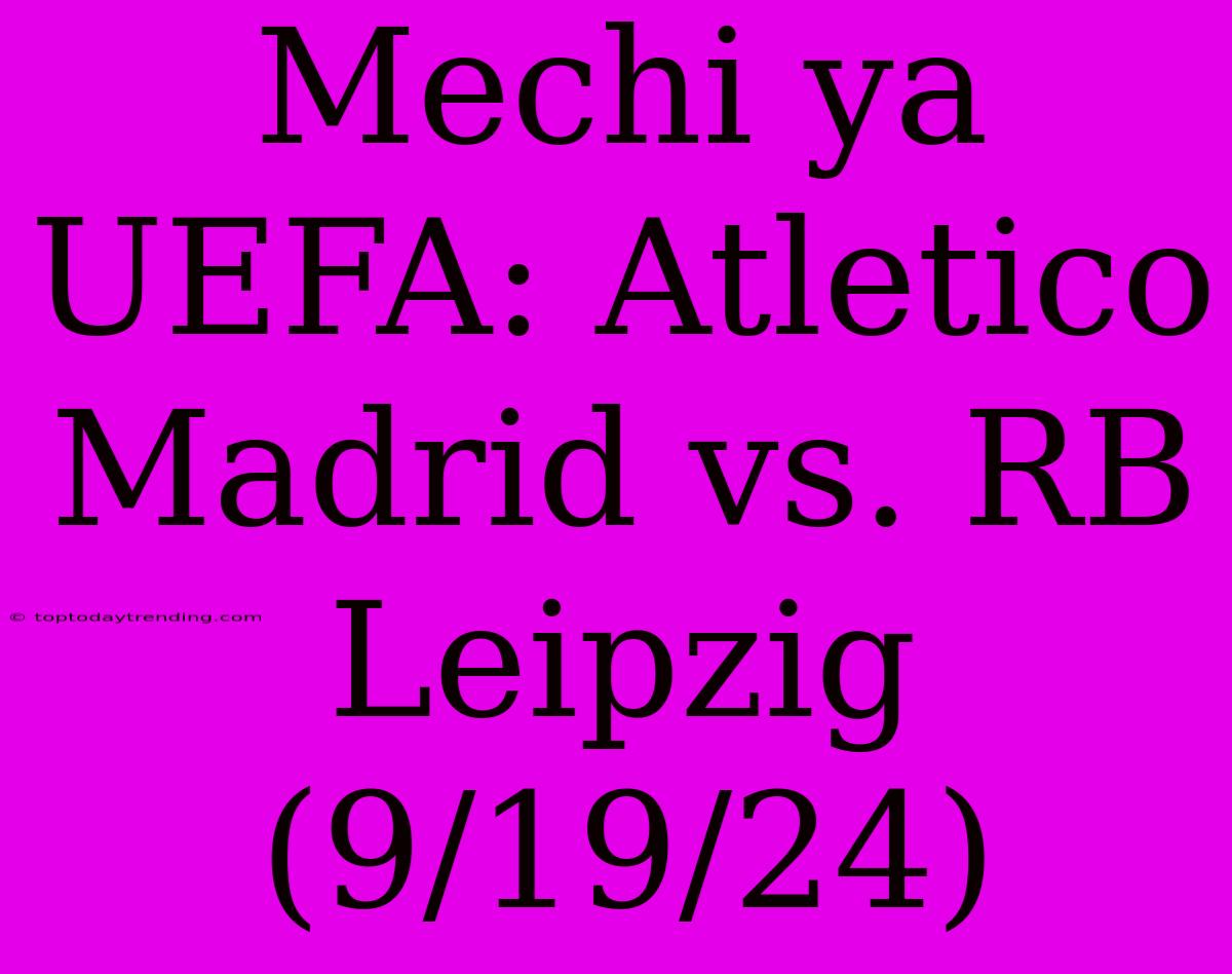 Mechi Ya UEFA: Atletico Madrid Vs. RB Leipzig (9/19/24)