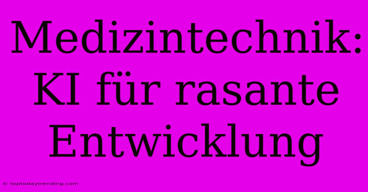 Medizintechnik: KI Für Rasante Entwicklung