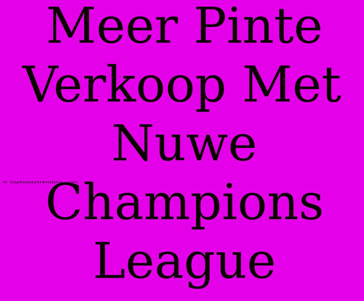 Meer Pinte Verkoop Met Nuwe Champions League