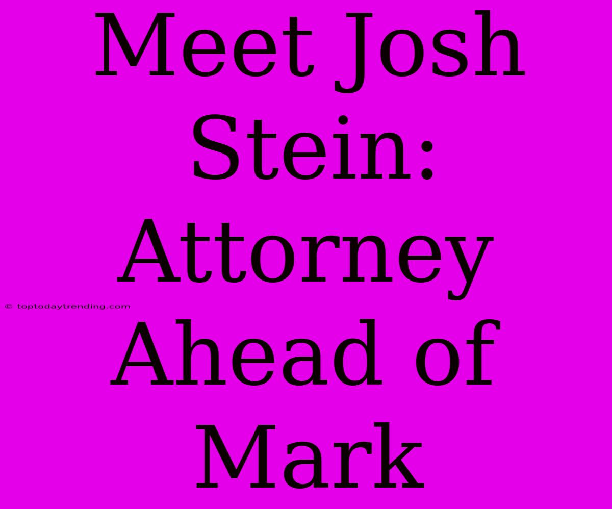 Meet Josh Stein: Attorney Ahead Of Mark