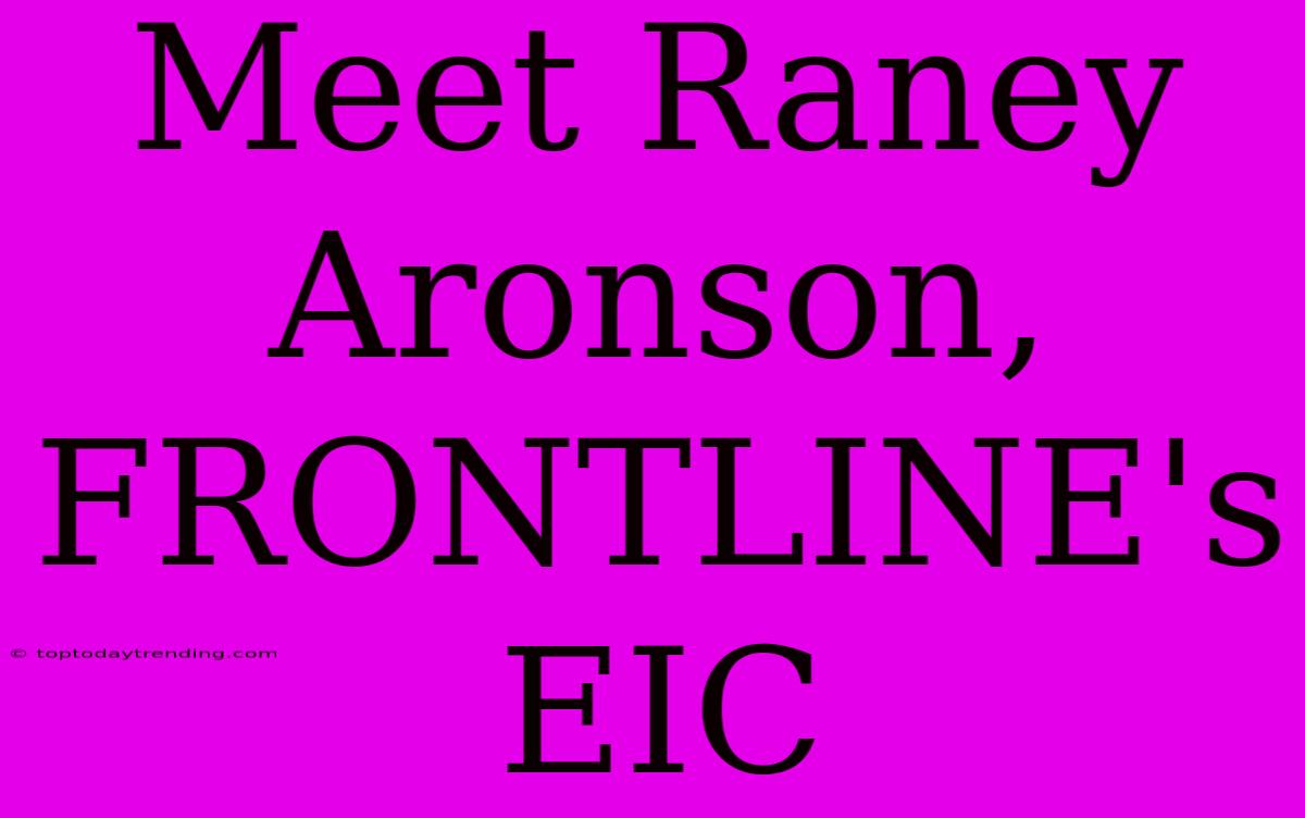 Meet Raney Aronson, FRONTLINE's EIC