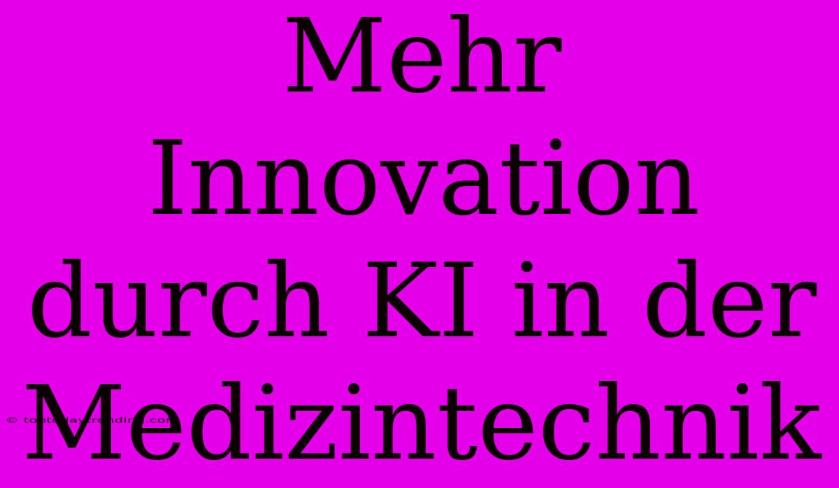 Mehr Innovation Durch KI In Der Medizintechnik