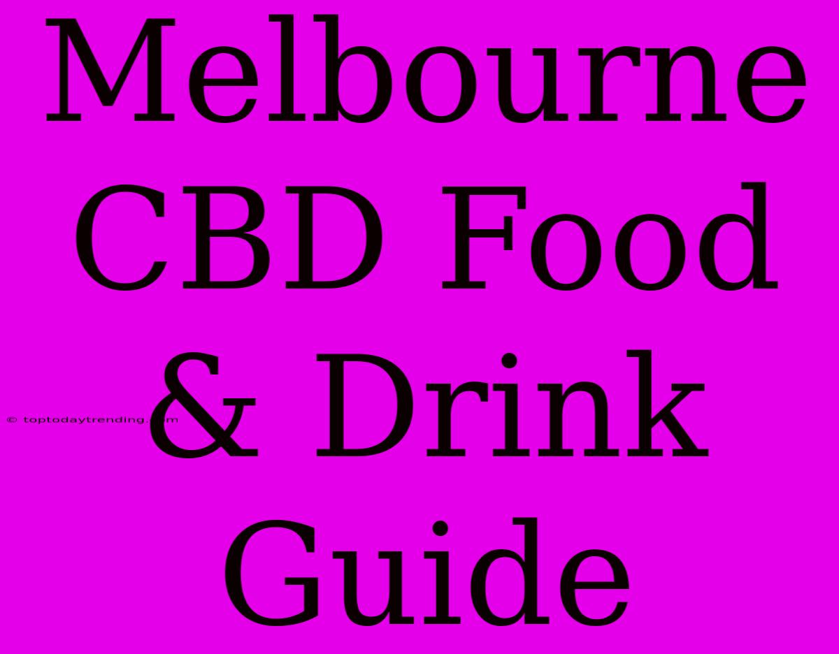 Melbourne CBD Food & Drink Guide