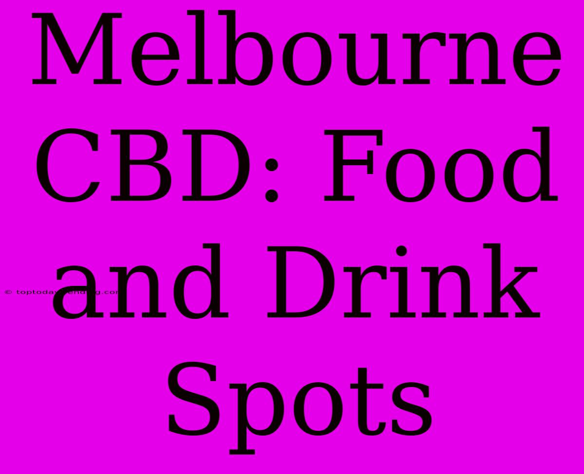 Melbourne CBD: Food And Drink Spots