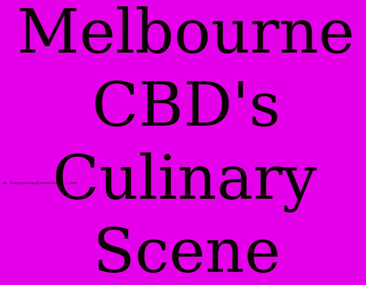 Melbourne CBD's Culinary Scene