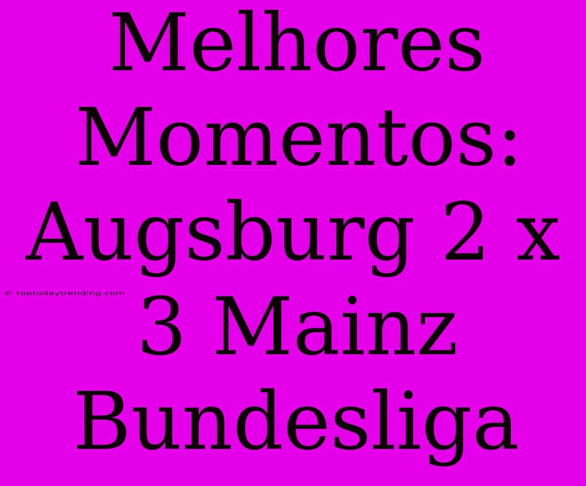 Melhores Momentos: Augsburg 2 X 3 Mainz Bundesliga