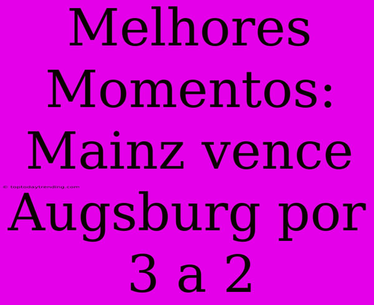 Melhores Momentos: Mainz Vence Augsburg Por 3 A 2