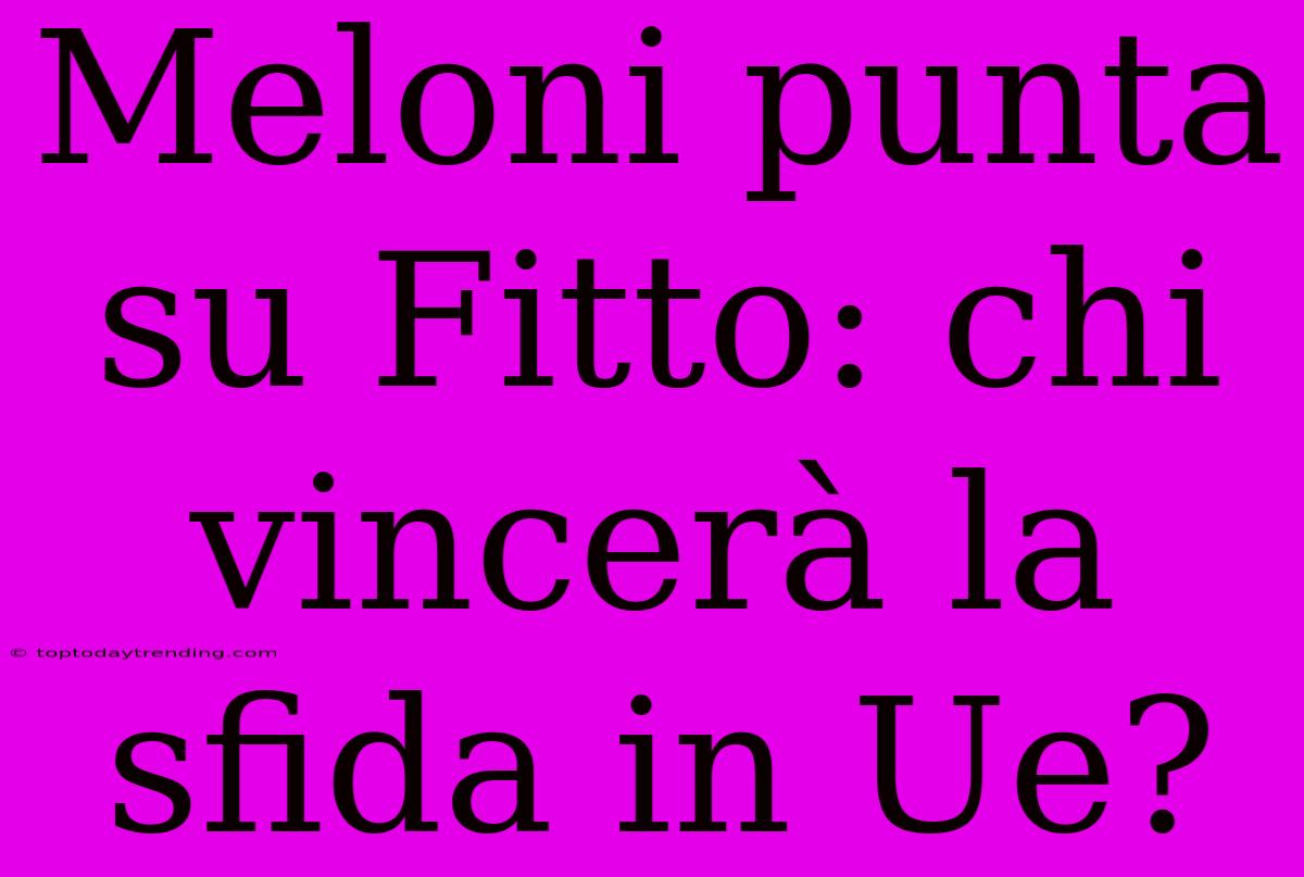 Meloni Punta Su Fitto: Chi Vincerà La Sfida In Ue?