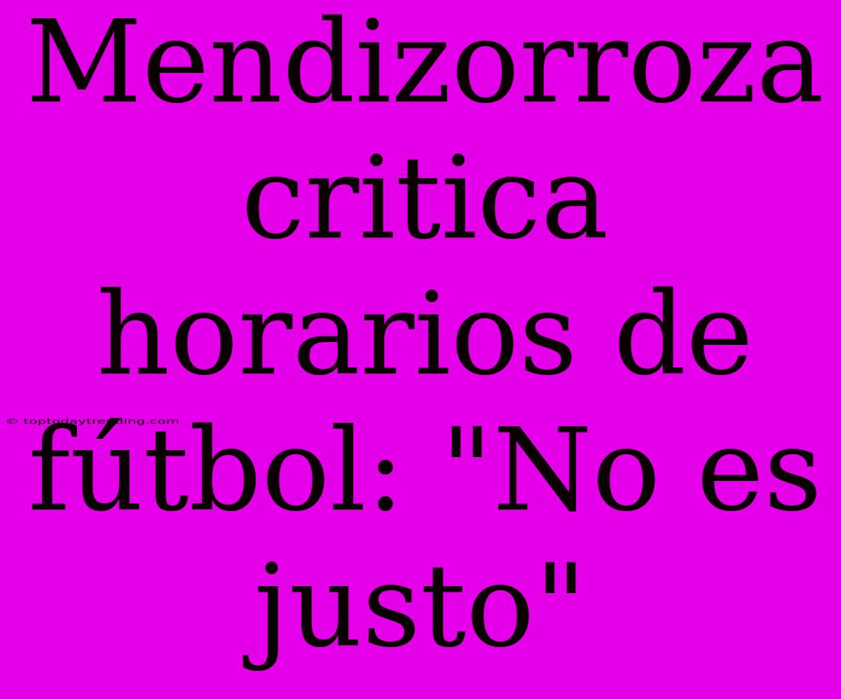 Mendizorroza Critica Horarios De Fútbol: 