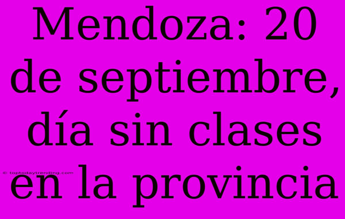 Mendoza: 20 De Septiembre, Día Sin Clases En La Provincia