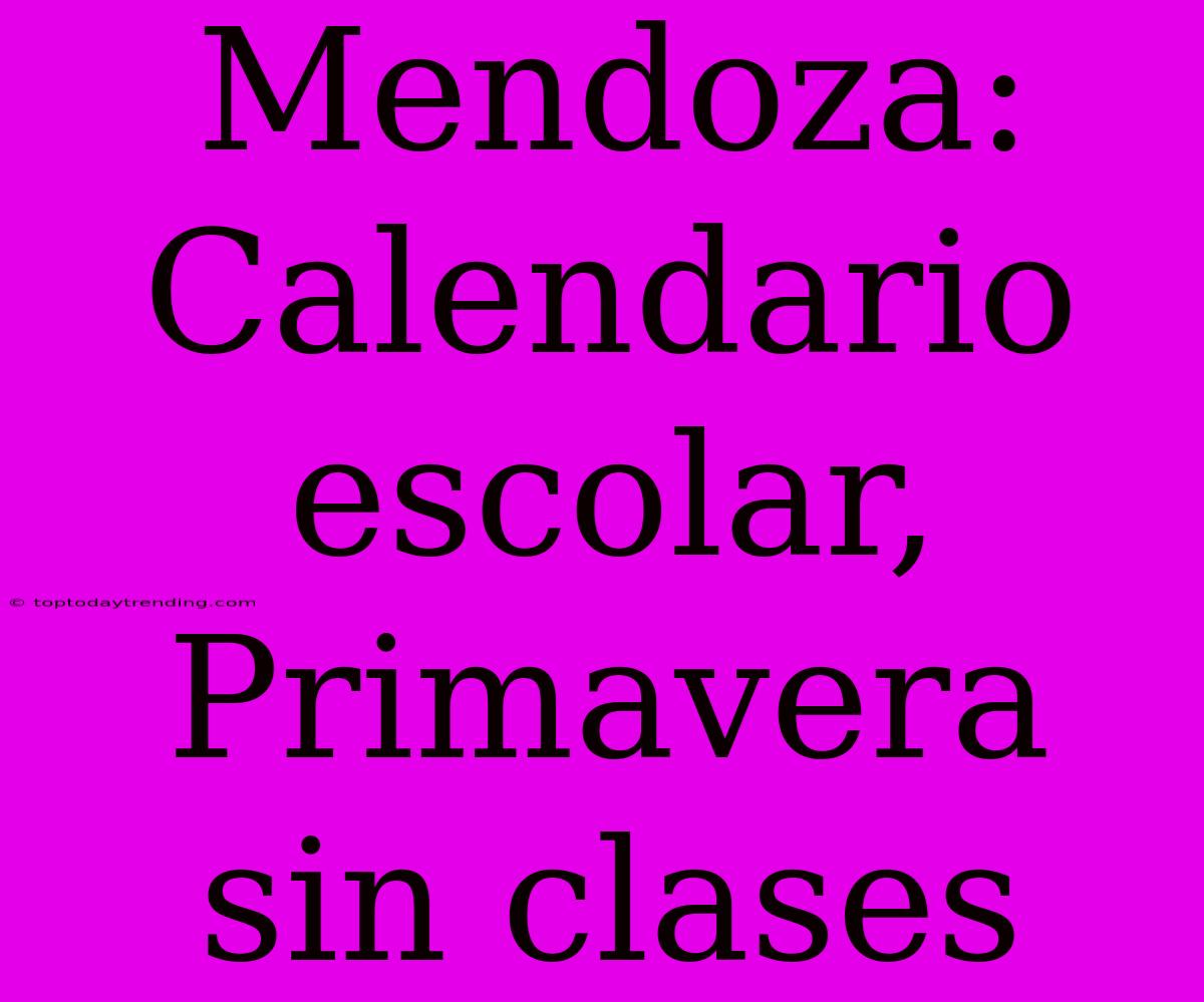 Mendoza:  Calendario Escolar, Primavera Sin Clases