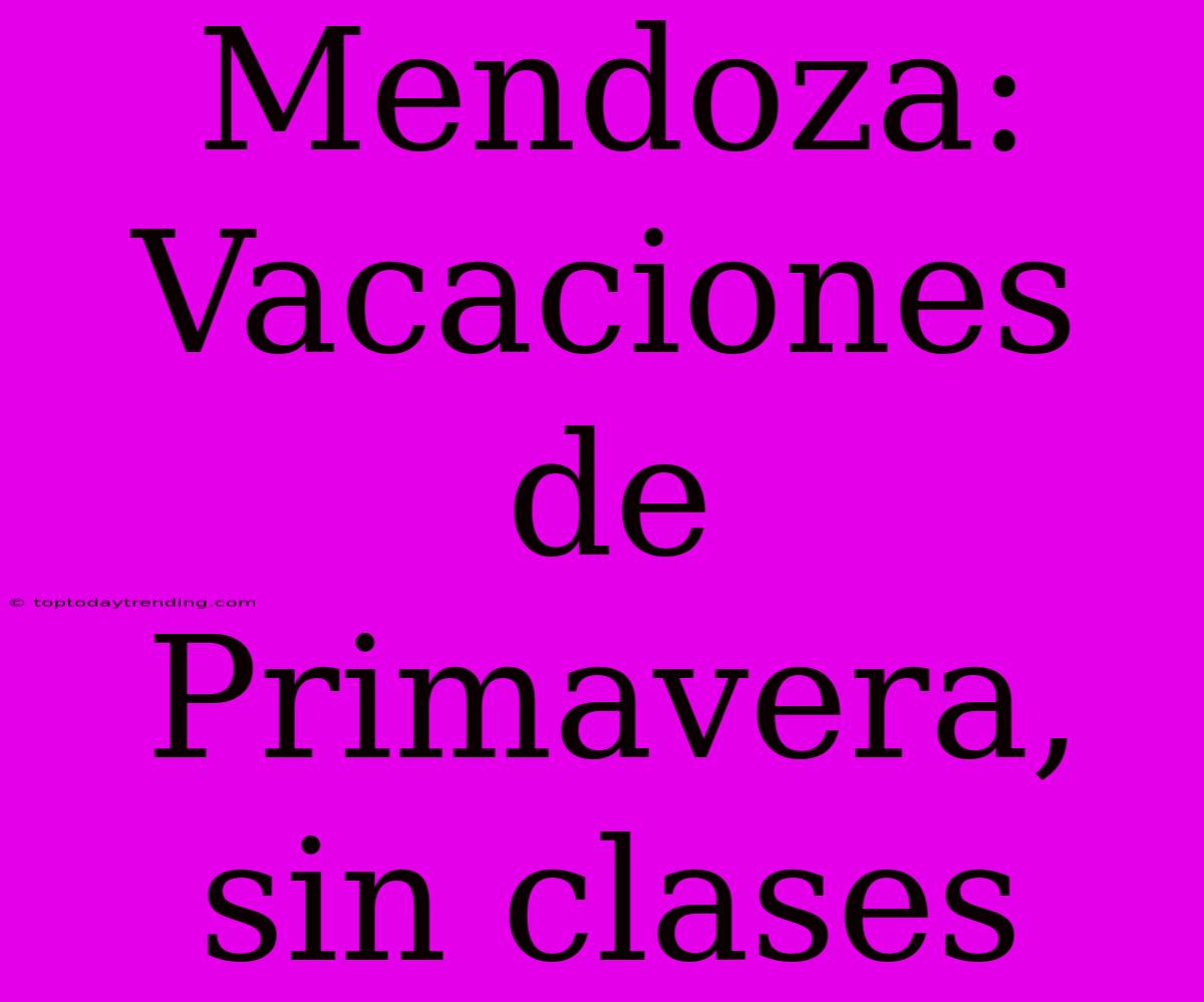 Mendoza: Vacaciones De Primavera, Sin Clases