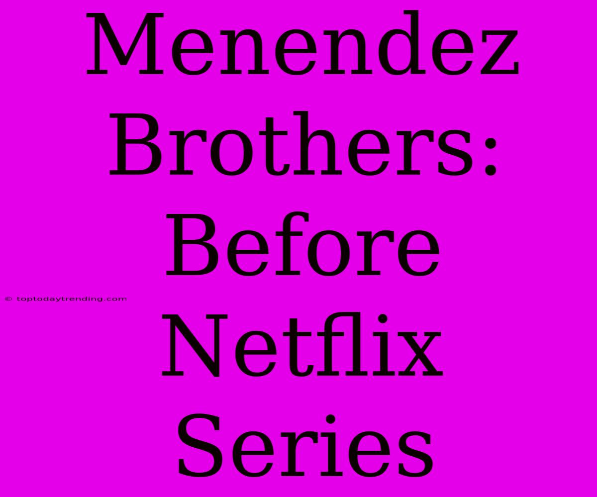 Menendez Brothers: Before Netflix Series