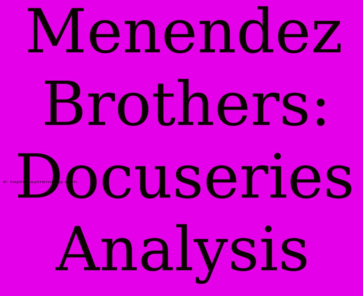 Menendez Brothers: Docuseries Analysis