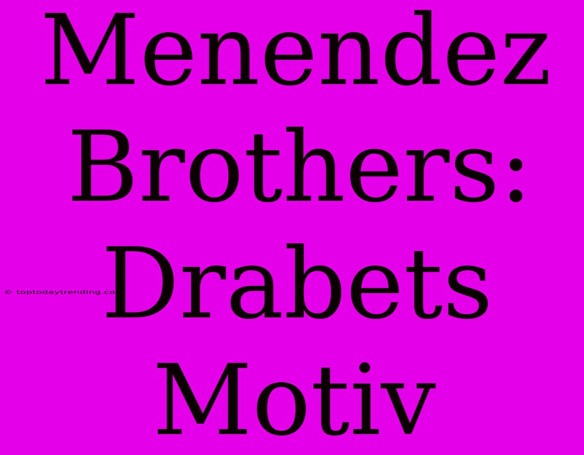 Menendez Brothers: Drabets Motiv