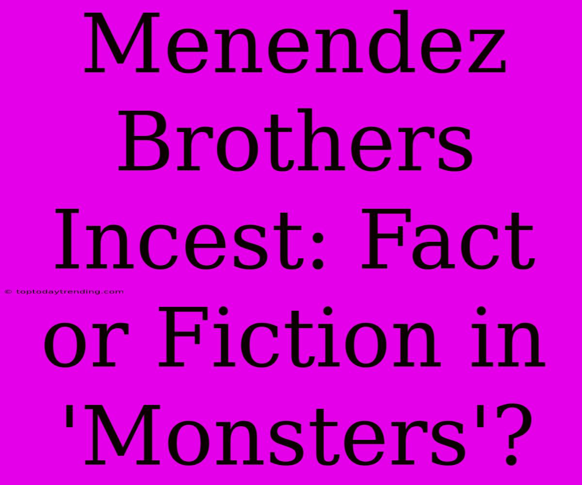 Menendez Brothers Incest: Fact Or Fiction In 'Monsters'?