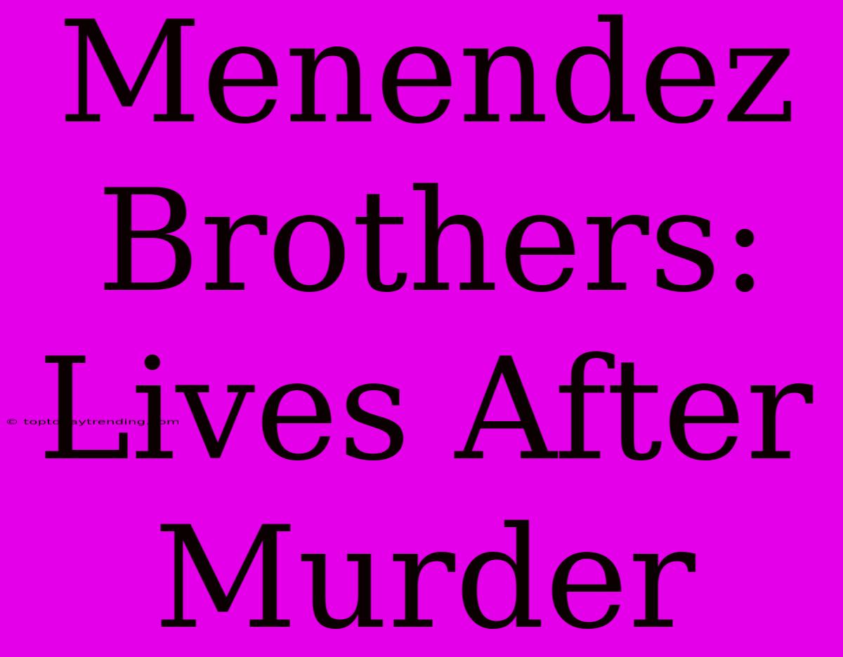 Menendez Brothers: Lives After Murder