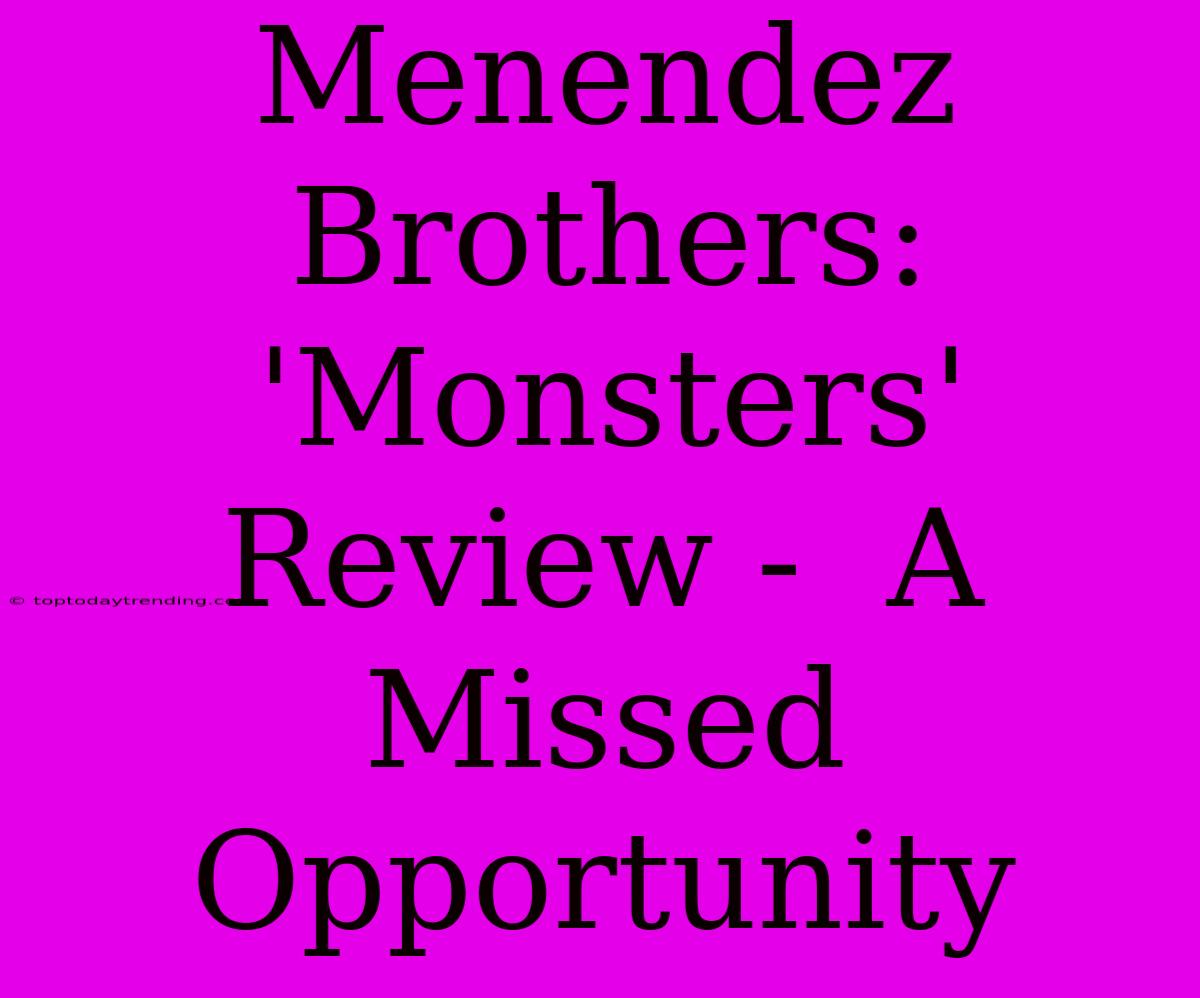 Menendez Brothers: 'Monsters' Review -  A Missed Opportunity