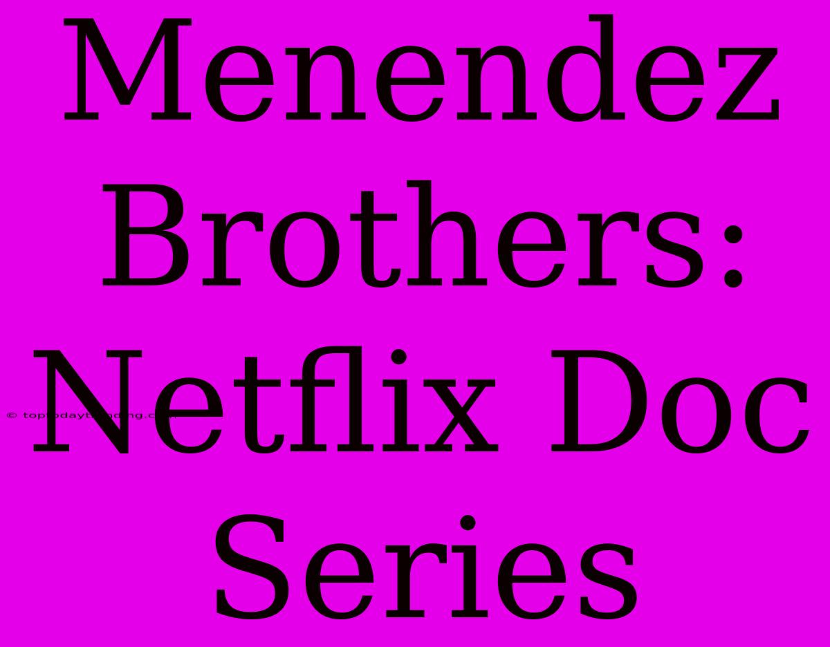 Menendez Brothers: Netflix Doc Series