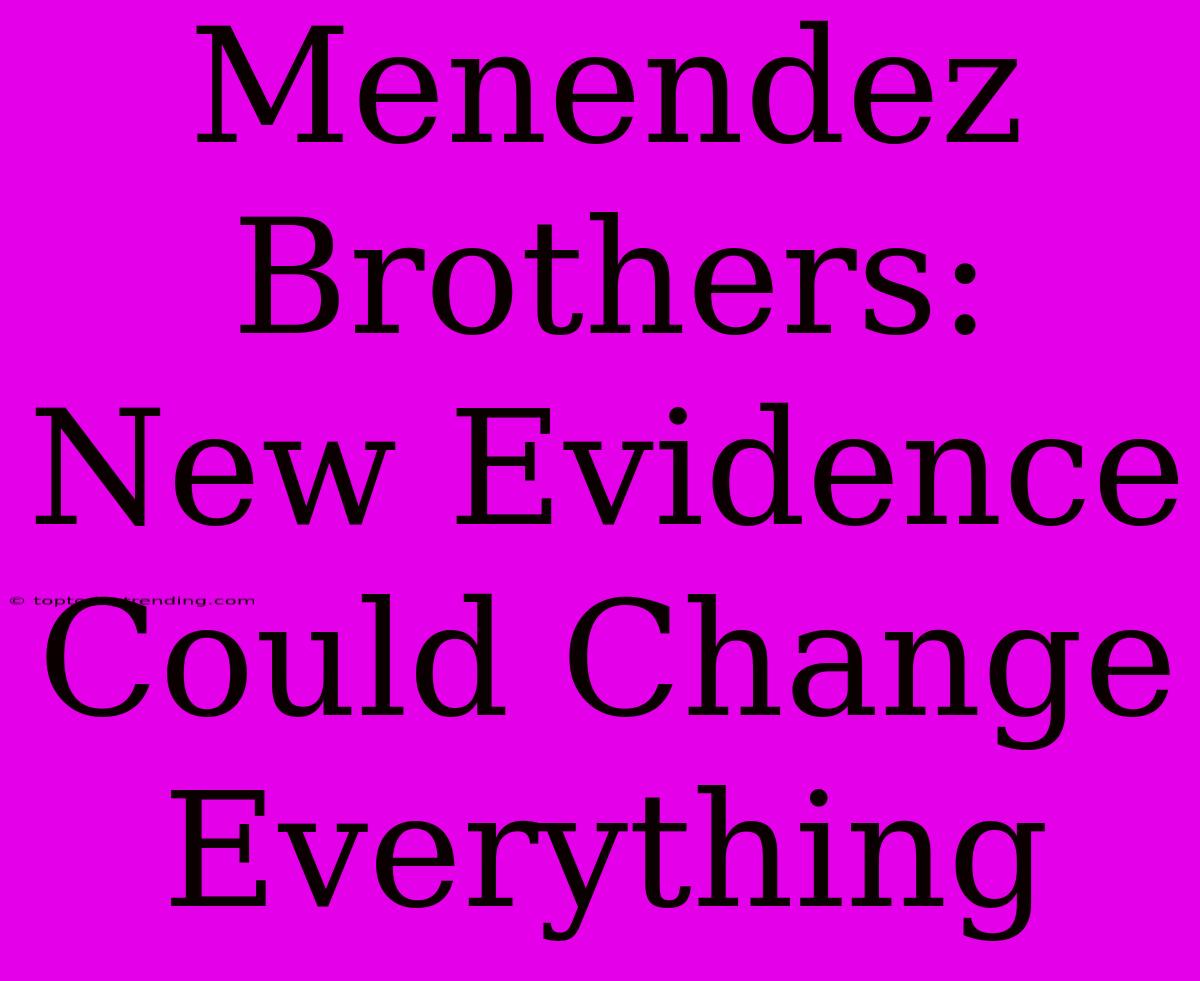 Menendez Brothers: New Evidence Could Change Everything