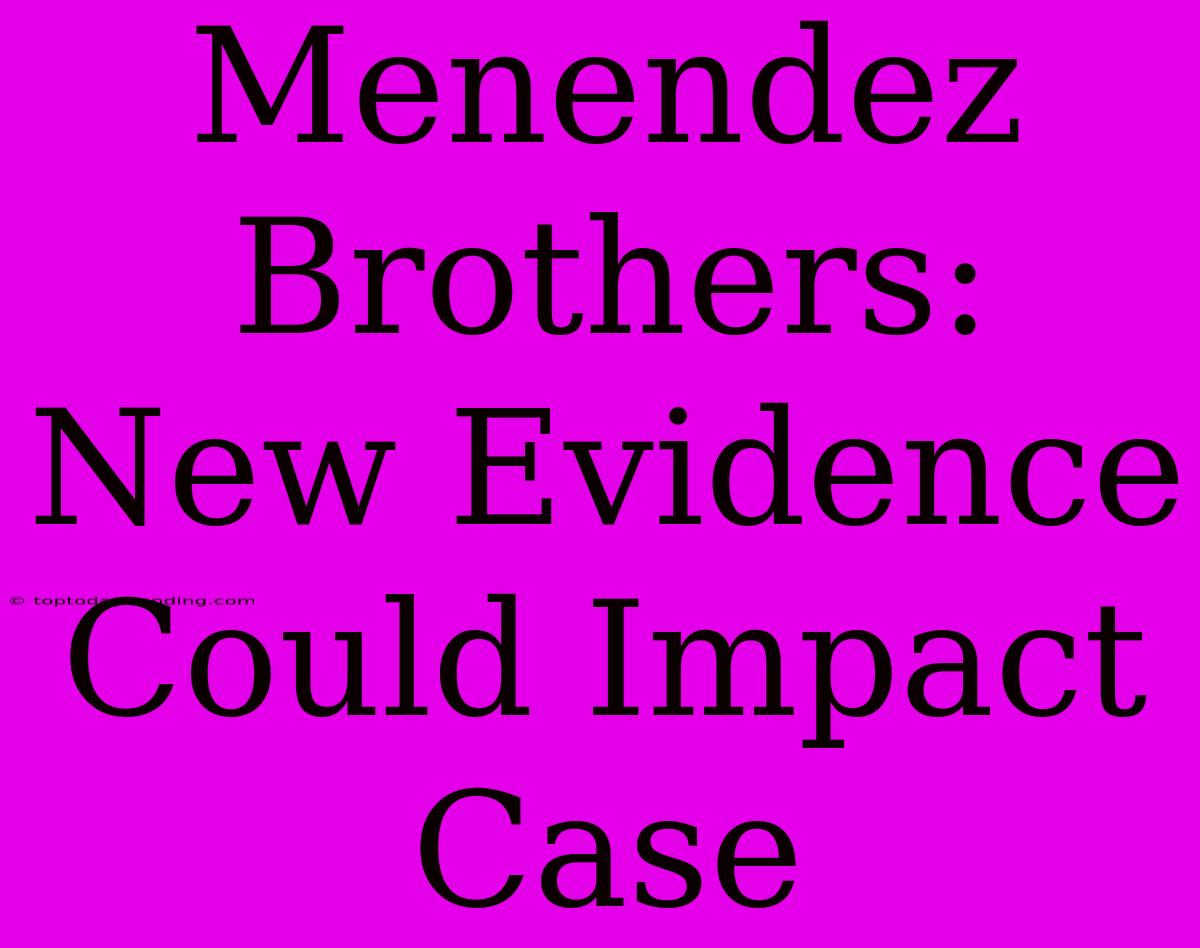 Menendez Brothers: New Evidence Could Impact Case