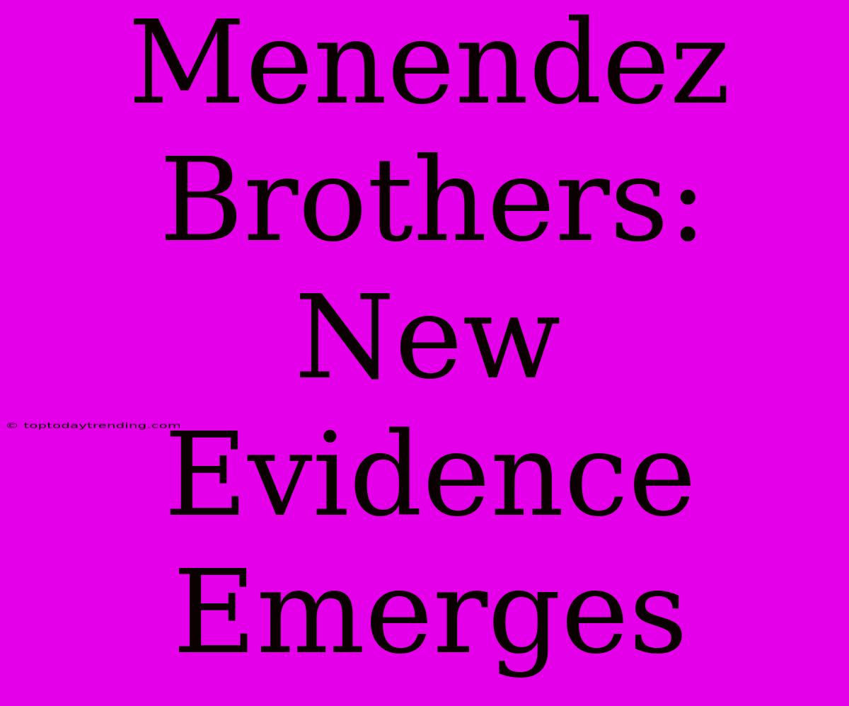 Menendez Brothers: New Evidence Emerges