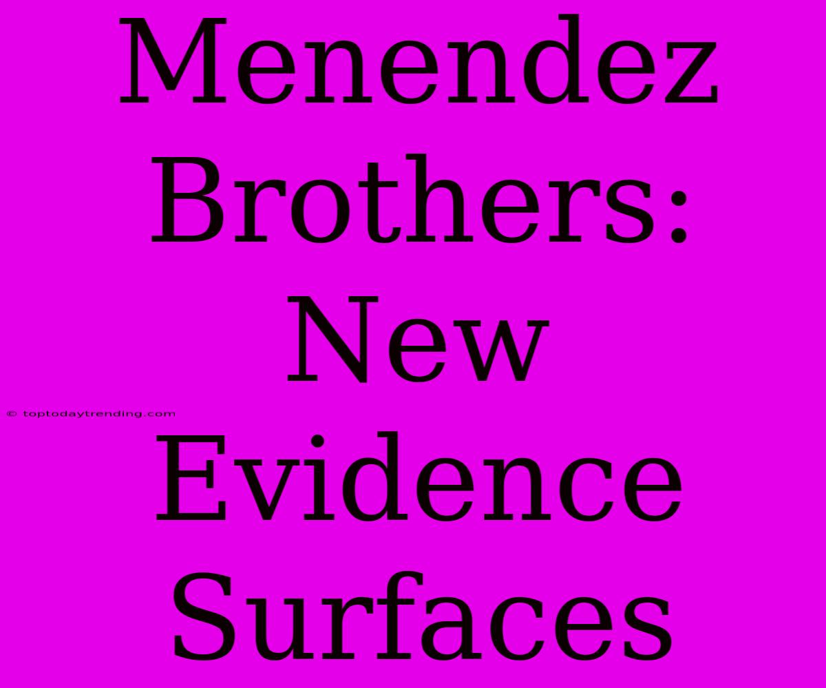 Menendez Brothers: New Evidence Surfaces