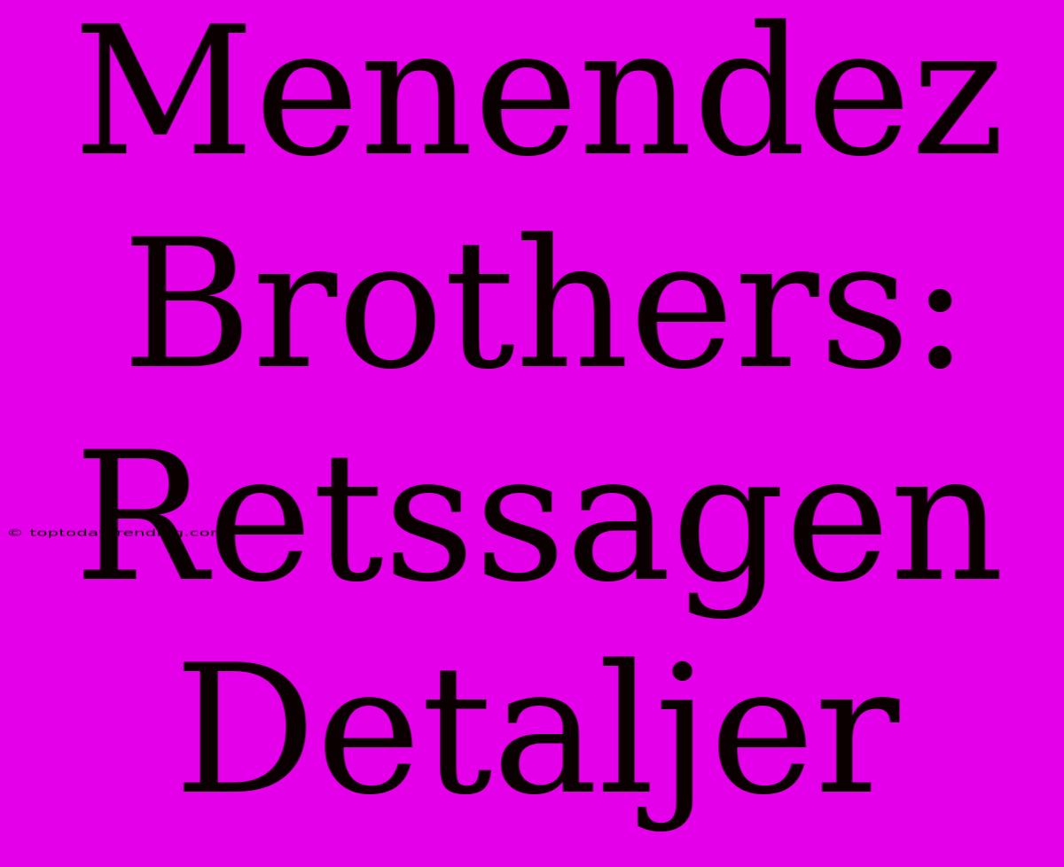 Menendez Brothers: Retssagen Detaljer