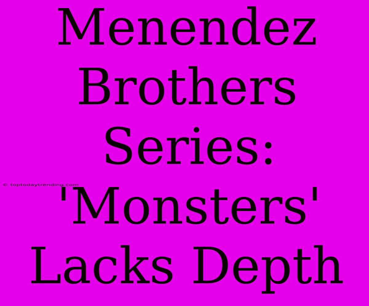 Menendez Brothers Series: 'Monsters' Lacks Depth