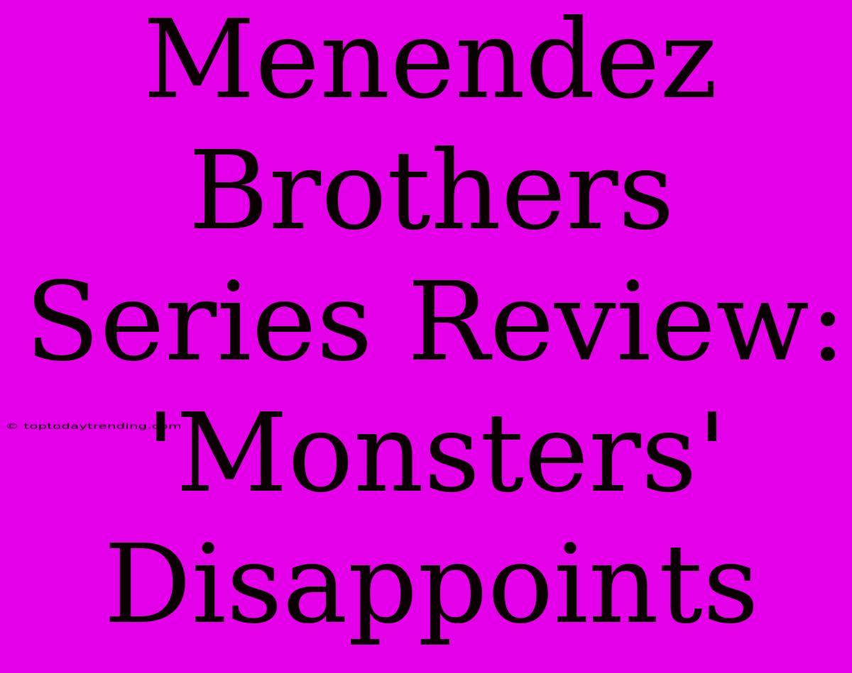 Menendez Brothers Series Review: 'Monsters' Disappoints