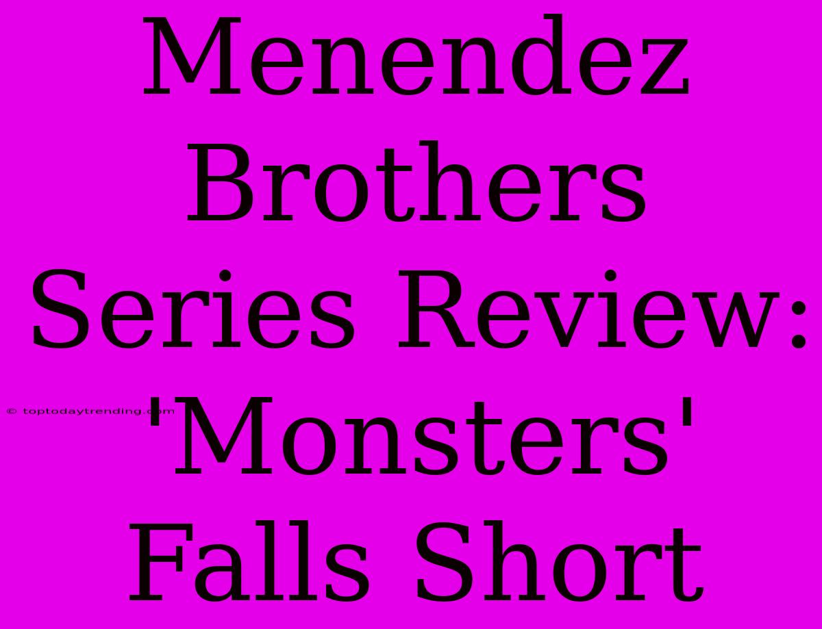 Menendez Brothers Series Review: 'Monsters' Falls Short