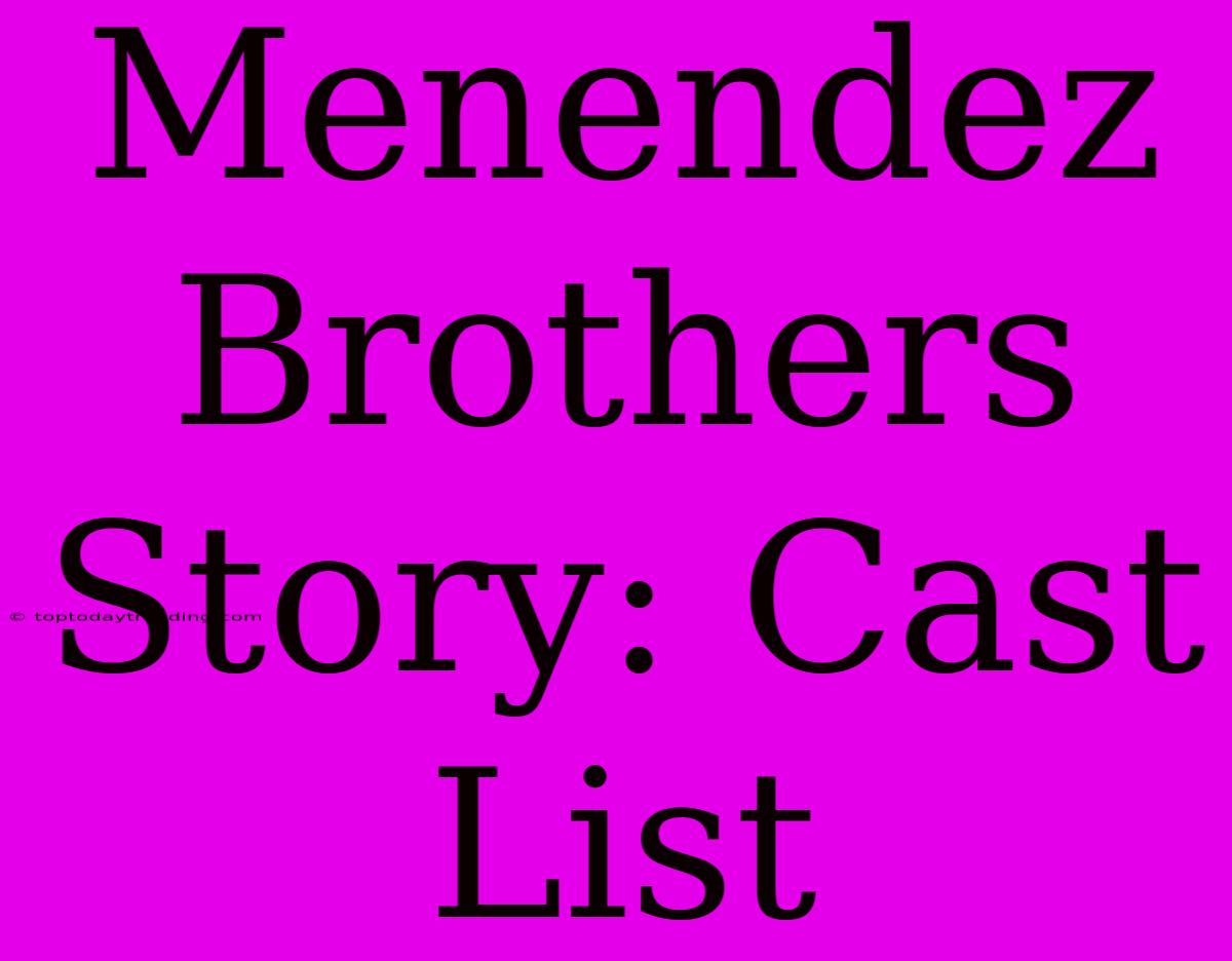 Menendez Brothers Story: Cast List