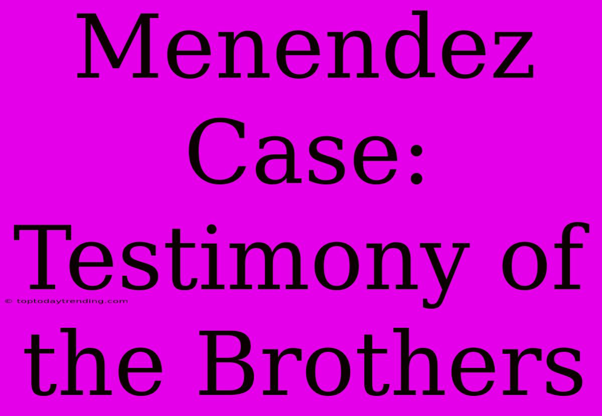 Menendez Case: Testimony Of The Brothers