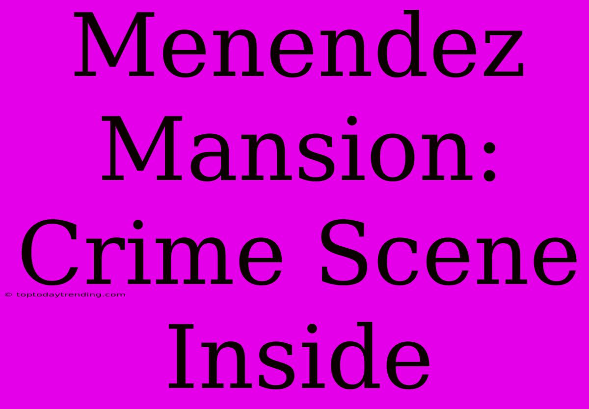 Menendez Mansion: Crime Scene Inside