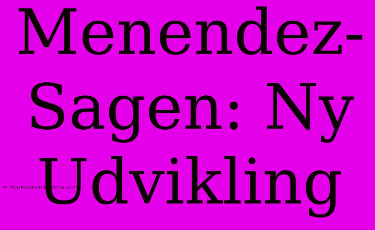 Menendez-Sagen: Ny Udvikling