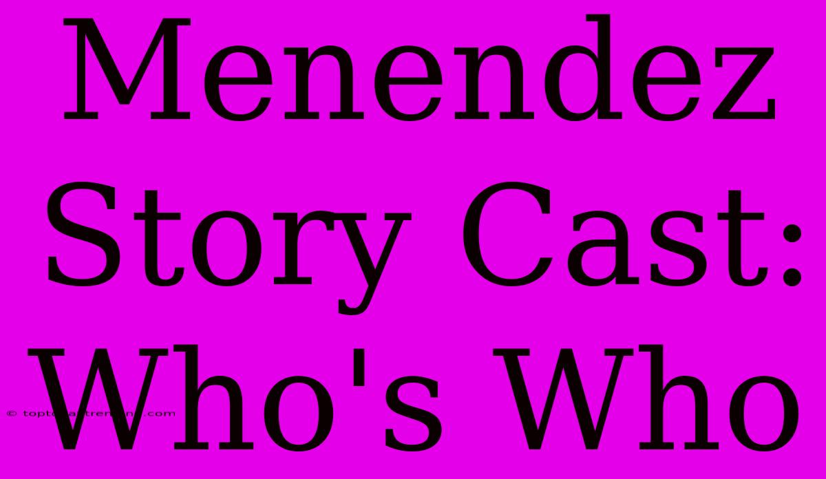 Menendez Story Cast: Who's Who