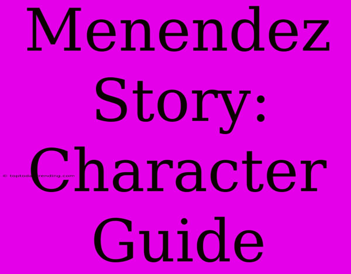 Menendez Story: Character Guide