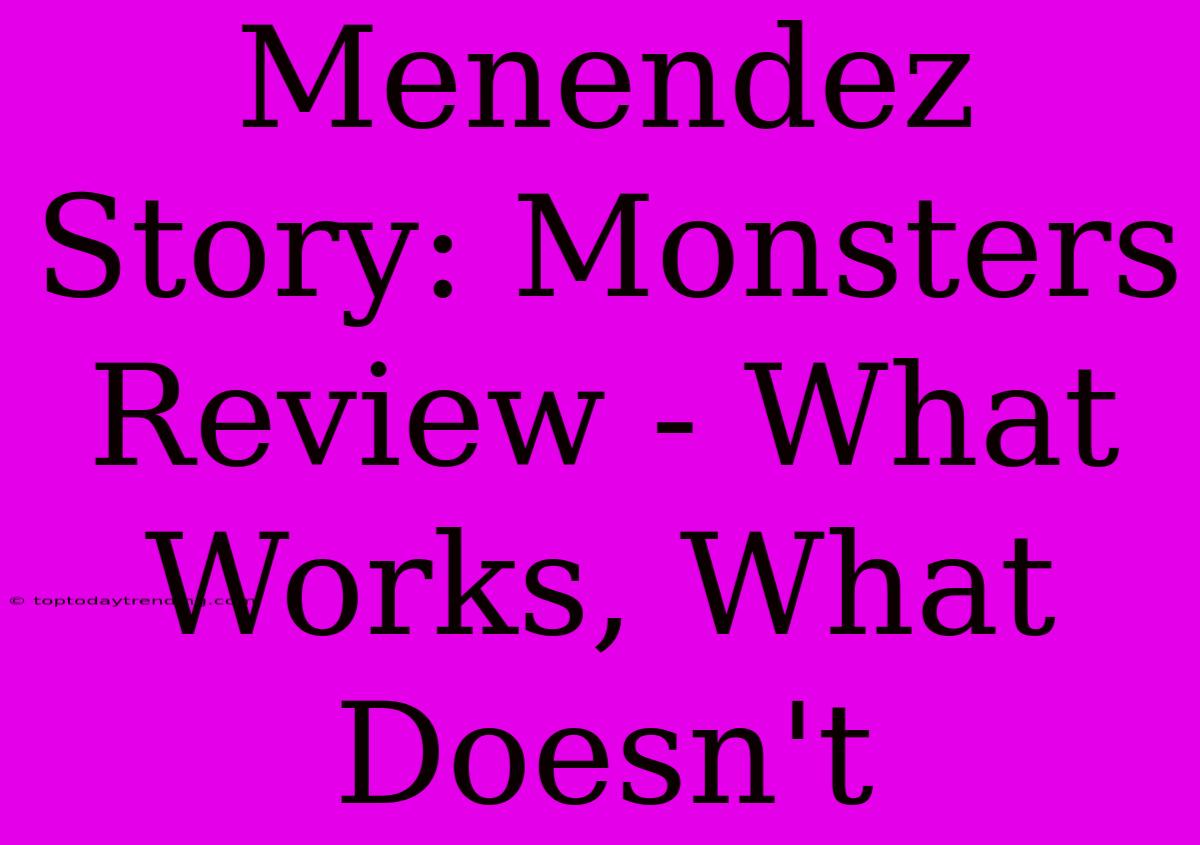 Menendez Story: Monsters Review - What Works, What Doesn't