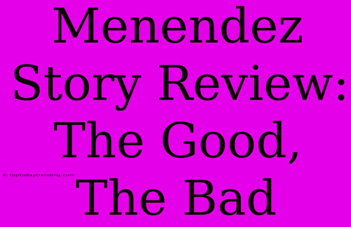 Menendez Story Review: The Good, The Bad