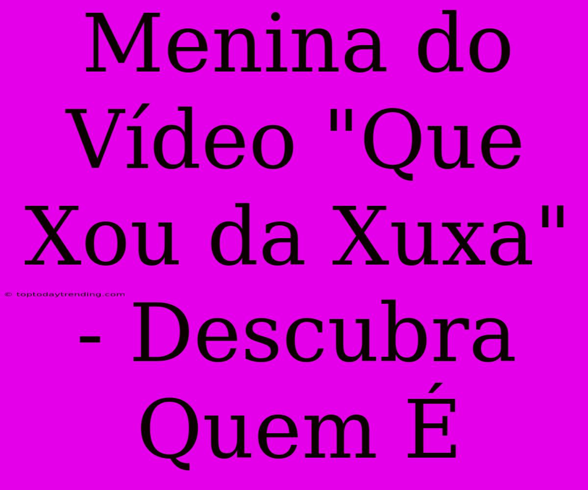 Menina Do Vídeo 