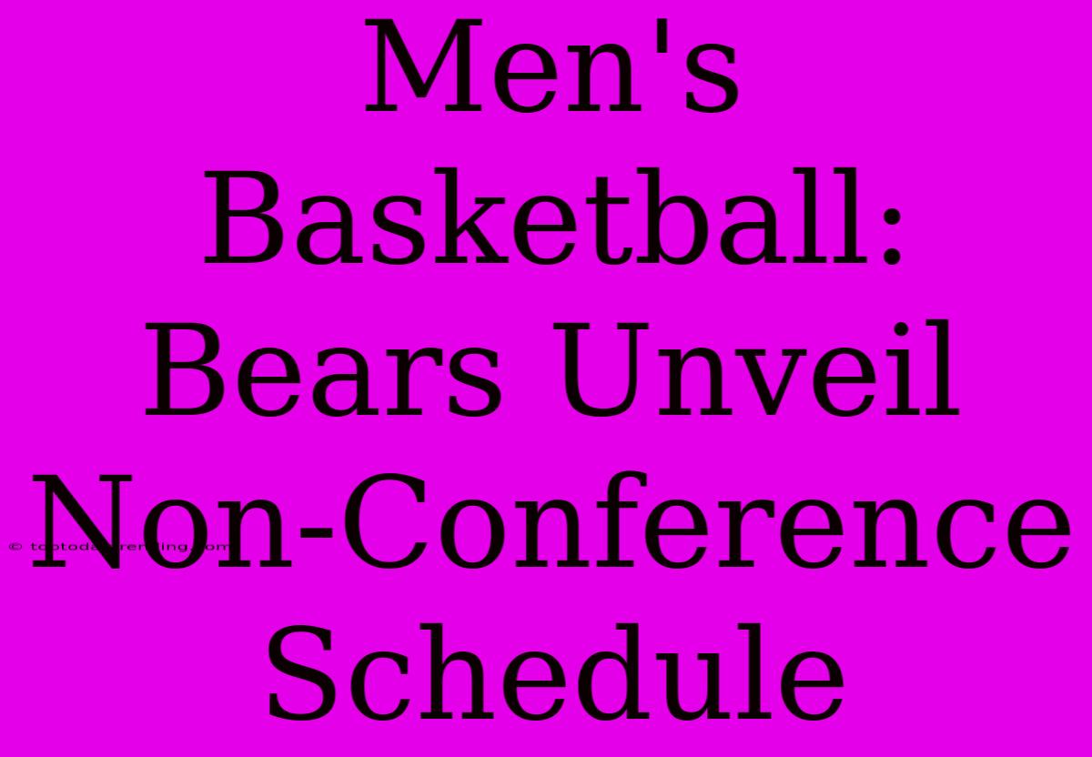 Men's Basketball: Bears Unveil Non-Conference Schedule