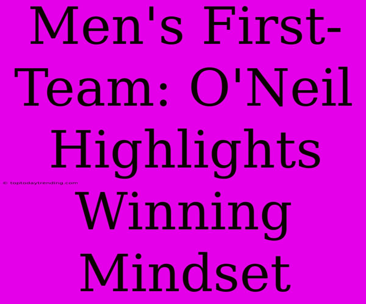 Men's First-Team: O'Neil Highlights Winning Mindset