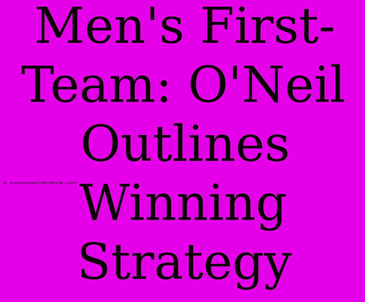 Men's First-Team: O'Neil Outlines Winning Strategy