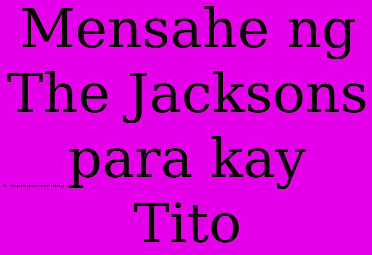 Mensahe Ng The Jacksons Para Kay Tito