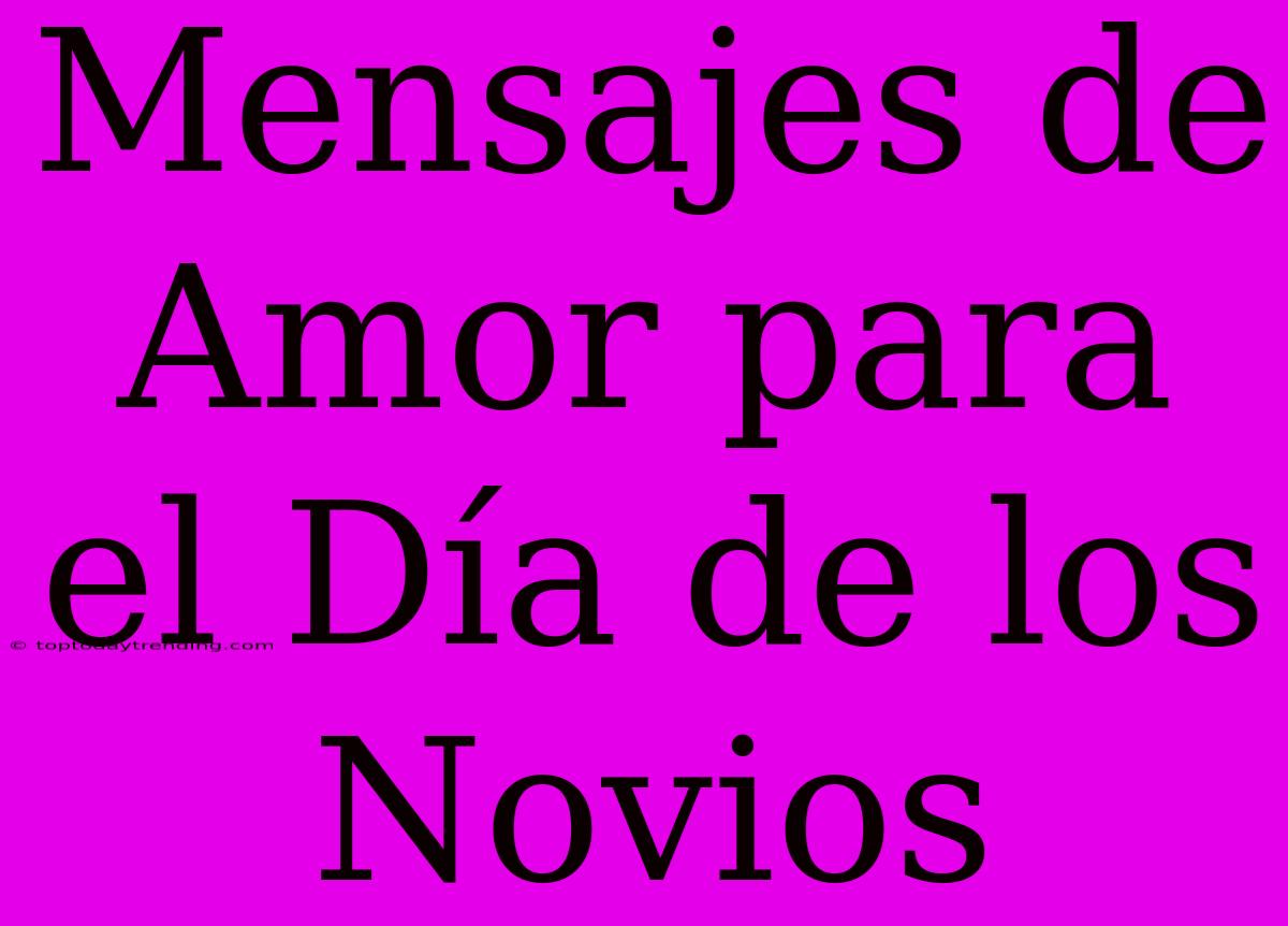 Mensajes De Amor Para El Día De Los Novios