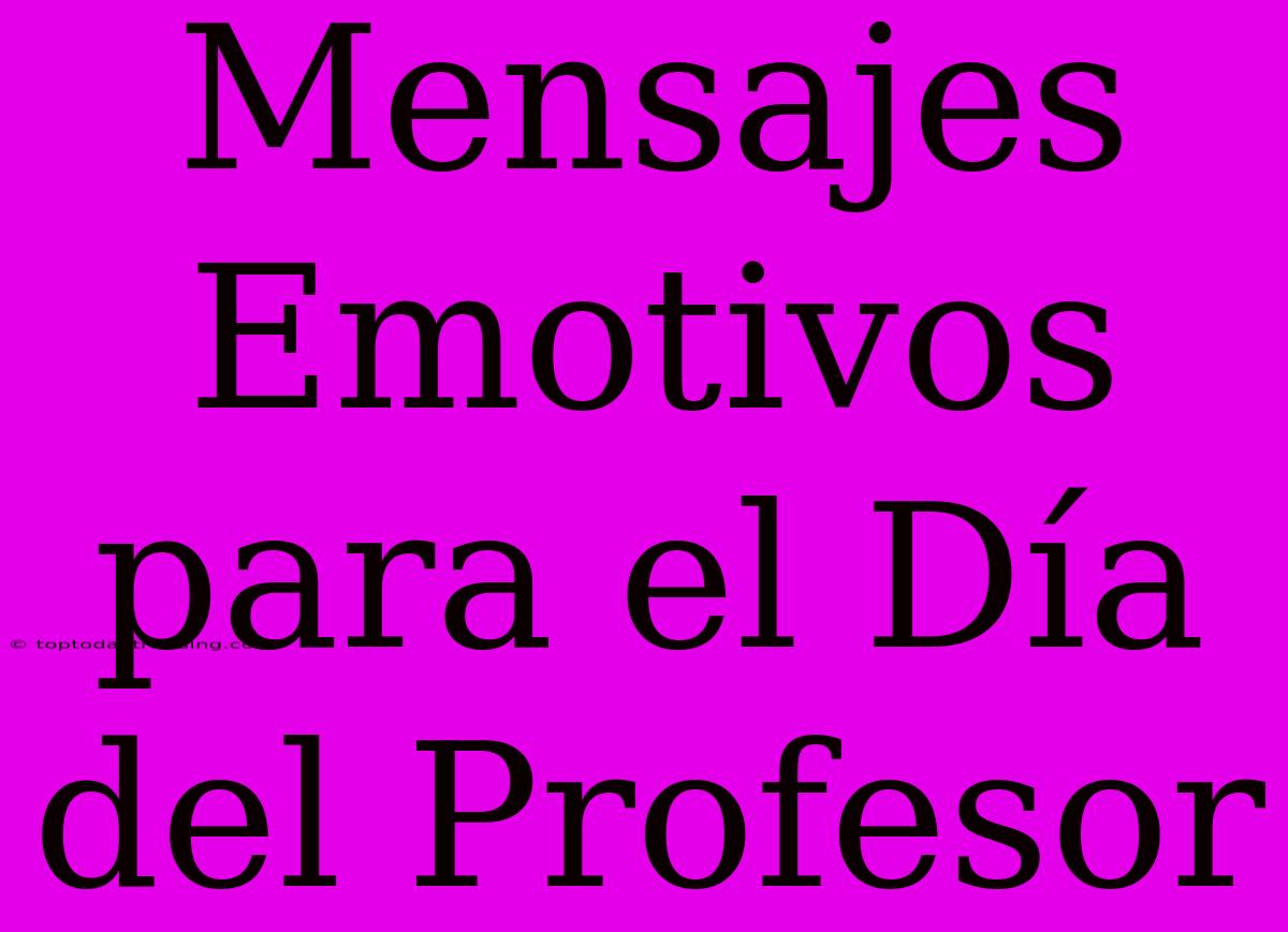 Mensajes Emotivos Para El Día Del Profesor