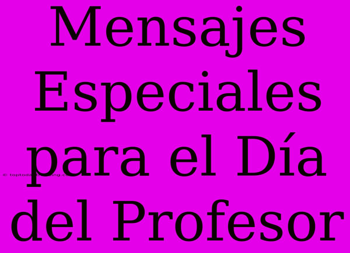 Mensajes Especiales Para El Día Del Profesor